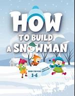 Snowy Adventures: How to Build a Snowman: Fun Winter Crafts and Activities for Kids - Creative Play, Learning, and Family Bonding 