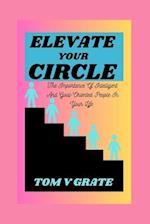 ELEVATE YOUR CIRCLE : The Importance of Intelligent and Goal-Oriented People in Your Life 