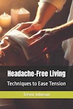 Headache-Free Living: Techniques to Ease Tension 