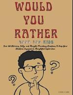 WOULD YOU RATHER BOOK FOR KIDS: Over 300 Hilarious, Silly, and Thought-Provoking Questions To Keep Your Children Engaged In Thoughtful Exploration 