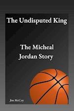 The Undisputed King : The Micheal Jordan Story 