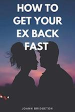 How to get your ex back fast : A guide to winning them back for good and inspiring their love and affection 
