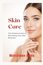 Skin Care : The Ultimate Guide to Nourishing Your Skin Naturally 