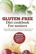 GLUTEN-FREE DIET COOKBOOK FOR SENIORS: Easy and Delicious Wheat-Free Recipes for Older Adults with Celiac, Non-Celiac Gluten Sensitivity, or Wheat All