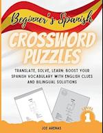 Beginner's Spanish Crossword Puzzles: Translate, Solve, Learn: Boost Your Spanish Vocabulary with English Clues and Bilingual Solutions 