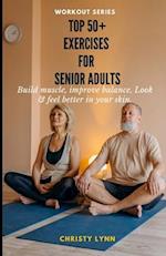 Top 50+ exercises for Senior Adults: Build muscle,increase Balance, look & Feel better in your skin 