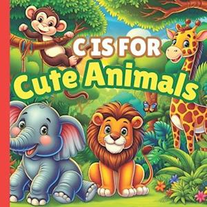 C is For Cute Animals: A Fun A to Z ABC Alphabet Picture Book Filled With Different Cute Animals Like Hippo, Dinosaur, Panda, Lion, Zebra and Animals