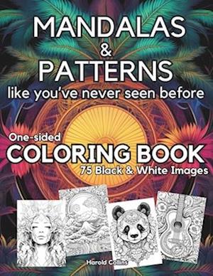 MANDALAS & PATTERNS like you've never seen before - One-sided COLORING BOOK: 75 Black & White Images