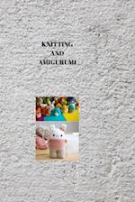 KNITTING AND AMIGURUMI: AMIGURUMI WONDERS: Mastering Knitting and Creating Adorable Amigurumi Delights 