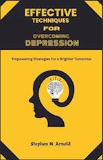 EFFECTIVE TECHNIQUES FOR DEPRESSION OVERCOMING Empowering Strategies for a Brighter Tomorrow 