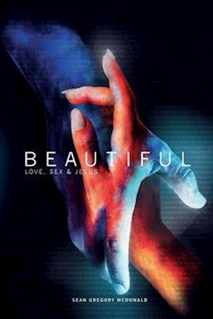 Beautiful : Love, Sex & Jesus