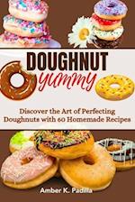 Doughnut Yummy : Discover the Art of Perfecting Doughnuts with 60 Homemade Recipes 