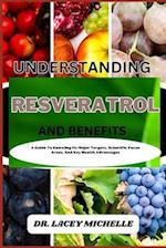UNDERSTANDING RESVERATROL AND BENEFITS: A Guide To Knowing Its Major Targets, Scientific Focus Areas, And Key Health Advantages 
