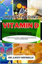 UNDERSTANDING VITAMIN D AND BENEFITS: A Guide To Science, Sources, Depth Exploration And Its Key Points For Optimal Health 