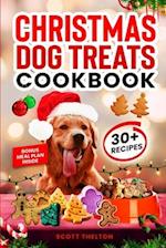 CHRISTMAS DOG TREATS COOKBOOK: Collection Of Homemade Christmas Holiday Dog Treats For Small Medium And Large Dogs This Festive Season (Over 30 Recipe