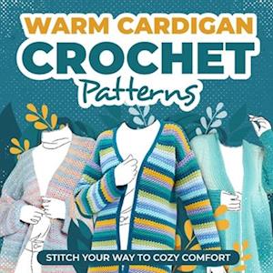 Warm Cardigans Crochet Patterns: Stitch Your Way to Cozy Comfort : Cardigan Tutorials