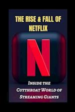 The Rise and Fall of Netflix: Inside the Cutthroat World of Streaming Giants 