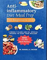 Anti-inflammatory Diet Meal Prep for Beginners 2024: 3 Weekly Plans and 30+ Special Recipes to Ease Your Healing | +21-days Meal Planner 