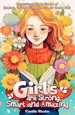 Girls Are Strong, Smart and Amazing: Inspirational Short Stories of Courage, Self-Belief and Growth for Young Girls 