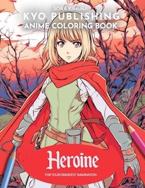 Anime Coloring book Heroine: 40+ High-Quality Illustrations of Courage and Adventure