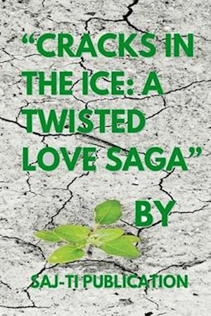 Cracks in the Ice: A Twisted Love Saga: Unleash the Power of Forbidden Passion!