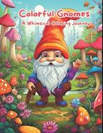 Colorful Gnomes: A Whimsical Coloring Journey: Gnome's Magical Coloring Adventure. Enchanted Gnomes: Coloring Fun for Kids. Gnome Wonderland: A Creati