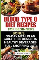 Blood Type O Diet Recipes for Beginners: Quick and Easy Delicious Diet Recipes for Blood Type O Positive and O Negative: Tailored Nutrition for Optima