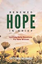 Renewed Hope In Grief - Uplifting Daily Devotions For New Widows: A 30-Day Grief Devotional for Women To Heal From The Loss Of A Spouse 