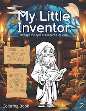 Coloring book: My Little Inventor: Through the eyes of Leonardo Da Vinci. From 8 to eight 8 old