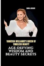 VANESSA WILLIAMS'S QUEEN OF TIMELESS BEAUTY: Age-Defying Wisdom and Beauty Secrets 