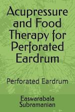 Acupressure and Food Therapy for Perforated Eardrum: Perforated Eardrum 