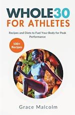 WHOLE30 FOR ATHLETES: Recipes and Diets to Fuel Your Body for Peak Performance 
