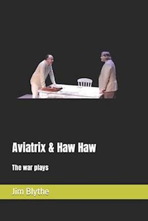 Aviatrix & Haw Haw: The war plays
