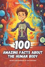 100 Amazing Facts about the Human Body: Secrets and Wonders of our Anatomy 