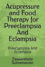 Acupressure and Food Therapy for Preeclampsia And Eclampsia: Preeclampsia And Eclampsia 