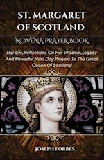 ST. MARGARET OF SCOTLAND NOVENA PRAYER BOOK: Her Life,Reflections On Her Wisdom,Legacy And Powerful Nine Day Prayers To The Great Queen Of Scotland 