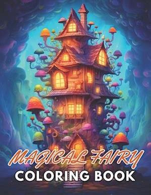 Magical Fairy Houses Coloring Book: 100+ New and Exciting Designs Suitable for All Ages