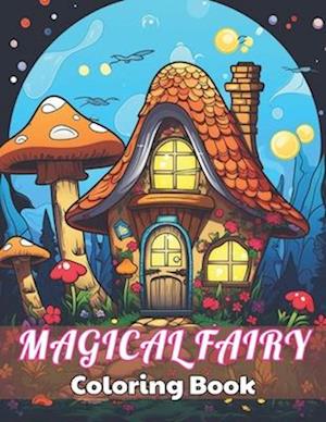 Magical Fairy Houses Coloring Book: High Quality +100 Beautiful Designs for All Ages