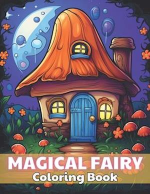 Magical Fairy Houses Coloring Book: 100+ Unique and Beautiful Designs