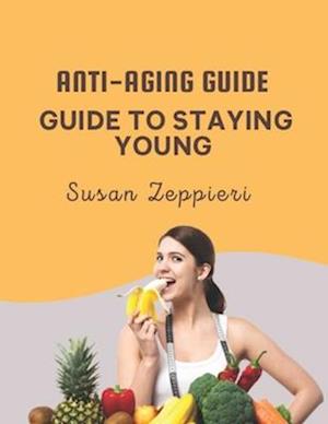 ANTI-AGING GUIDE: GUIDE TO STAYING YOUNG