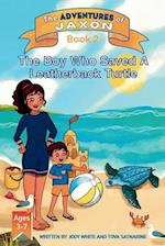 The Boy Who Saved A Leatherback Turtle - The Adventures of Jaxon Book 2 