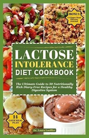 LACTOSE INTOLERANCE DIET COOKBOOK: The Ultimate Guide to 50 Nutritionally Rich Diary-Free Recipes for a Healthy Digestive System