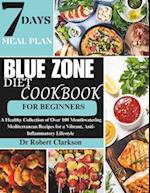Blue Zone Diet Cookbook For Beginners: A Healthy Collection of Over 100 Mouthwatering Mediterranean Recipes for a Vibrant, Anti-inflammatory Lifestyle
