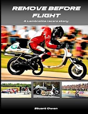 REMOVE BEFORE FLIGHT: A Lambretta racers story