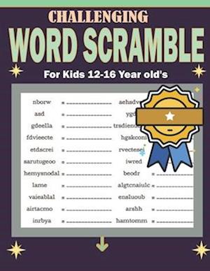 Challenging Word Scramble For Kids 12-16 Year old's: Educational and Funny Brain Teaser Word Scramble Puzzle Book