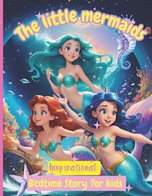 The Little Mermaids Inspirational Bedtime Story for Kids : Amazing Underwater Tales for Children whit Mermaide vivid ilustration ages 4-12