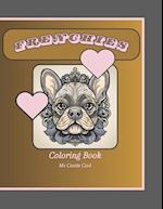 Frenchies Coloring Book: French Bulldog coloring book for relaxation and support of furry friends 