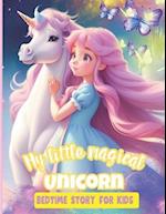 My Little Magical Unicorn Bedtime Story for Kids : Inspirational tale for Children whit vivid ilustration ages 4-12 