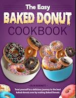 The Easy Baked Donut Cookbook: Treat yourself to a delicious journey to the best baked donuts ever by making Baked Donuts 