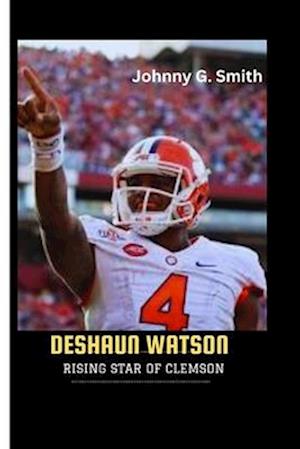 DESHAUN WATSON : Rising Star of Clemson